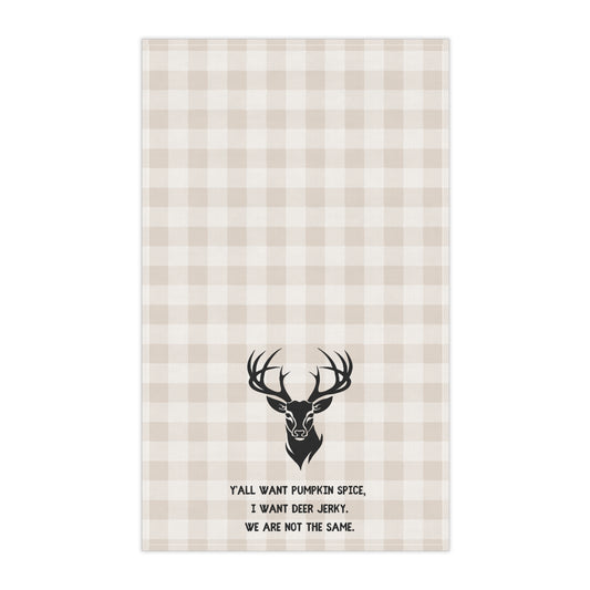 Tea Towel for Hunters - "Y'all Want Pumpkin Spice, I want Deer Jerky. We are not the same." Kitchen Decor, Gift for Home Chefs, Fall Decor, Funny Kitchen Towels