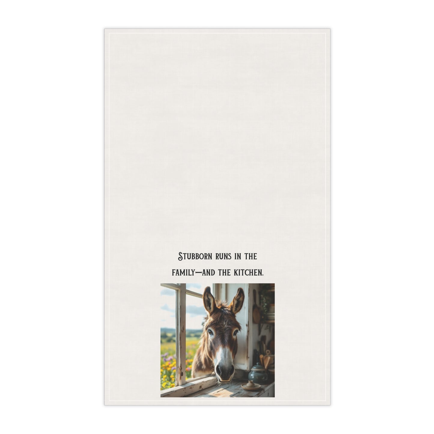 “Stubborn runs in the Family—and the Kitchen” Sassy Donkey themed tea towel.