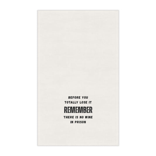 Humorous Kitchen Tea Towel – "BEFORE YOU TOTALLY LOSE IT - REMEMBER - THERE IS NO WINE IN PRISON"