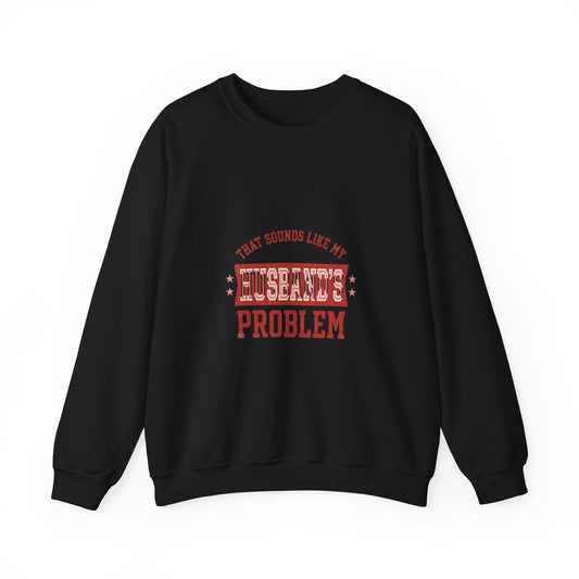 That Sounds Like My Husband's Problem Sweatshirt | Relationship Humor, Funny Quote