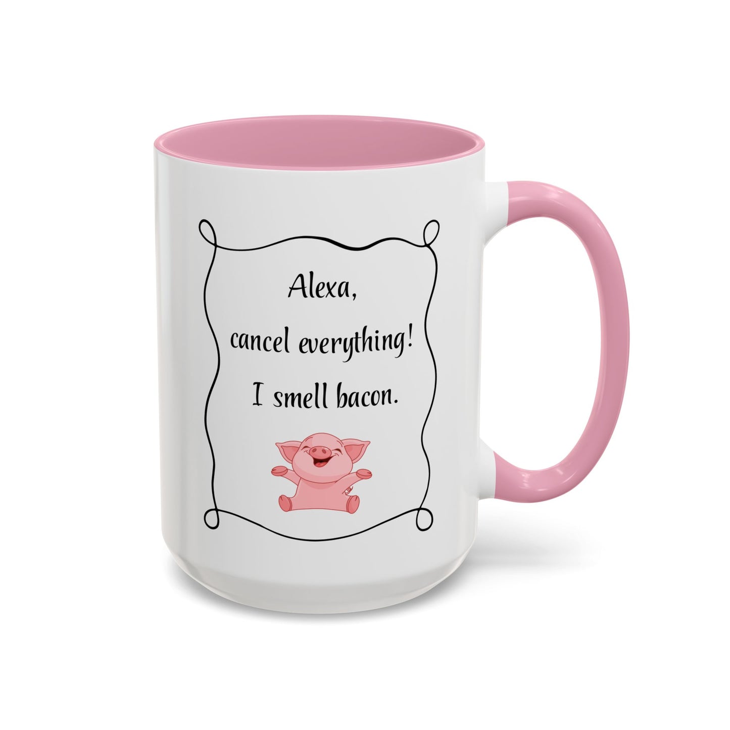 Alexa, Cancel Everything! I Smell Bacon Mug — Funny Pig Coffee Cup (15oz)