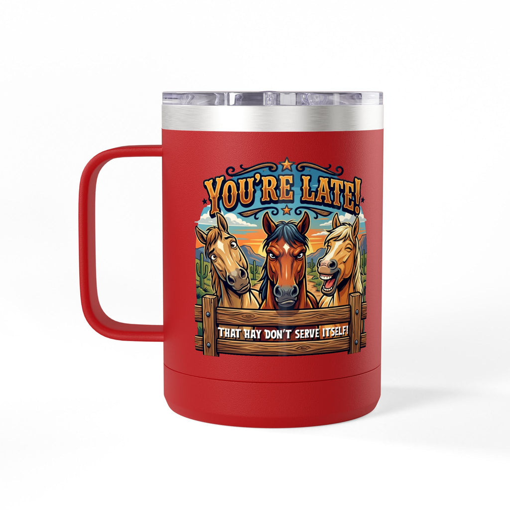 Horse-Theme 15oz Travel Mug — “You’re Late! That Hay Don’t Serve Itself” Coffee Tumbler