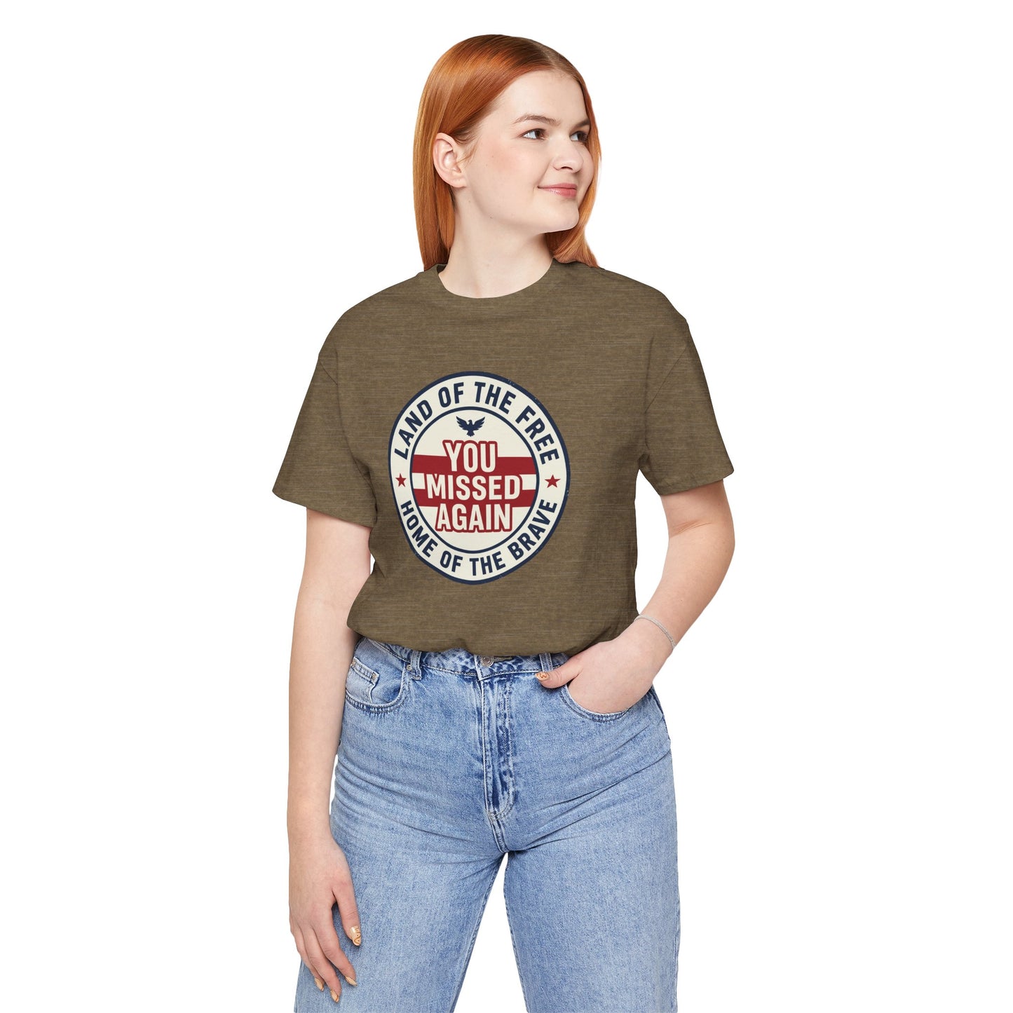You Missed Again | Land of the Free | Home of the Brave t-shirt