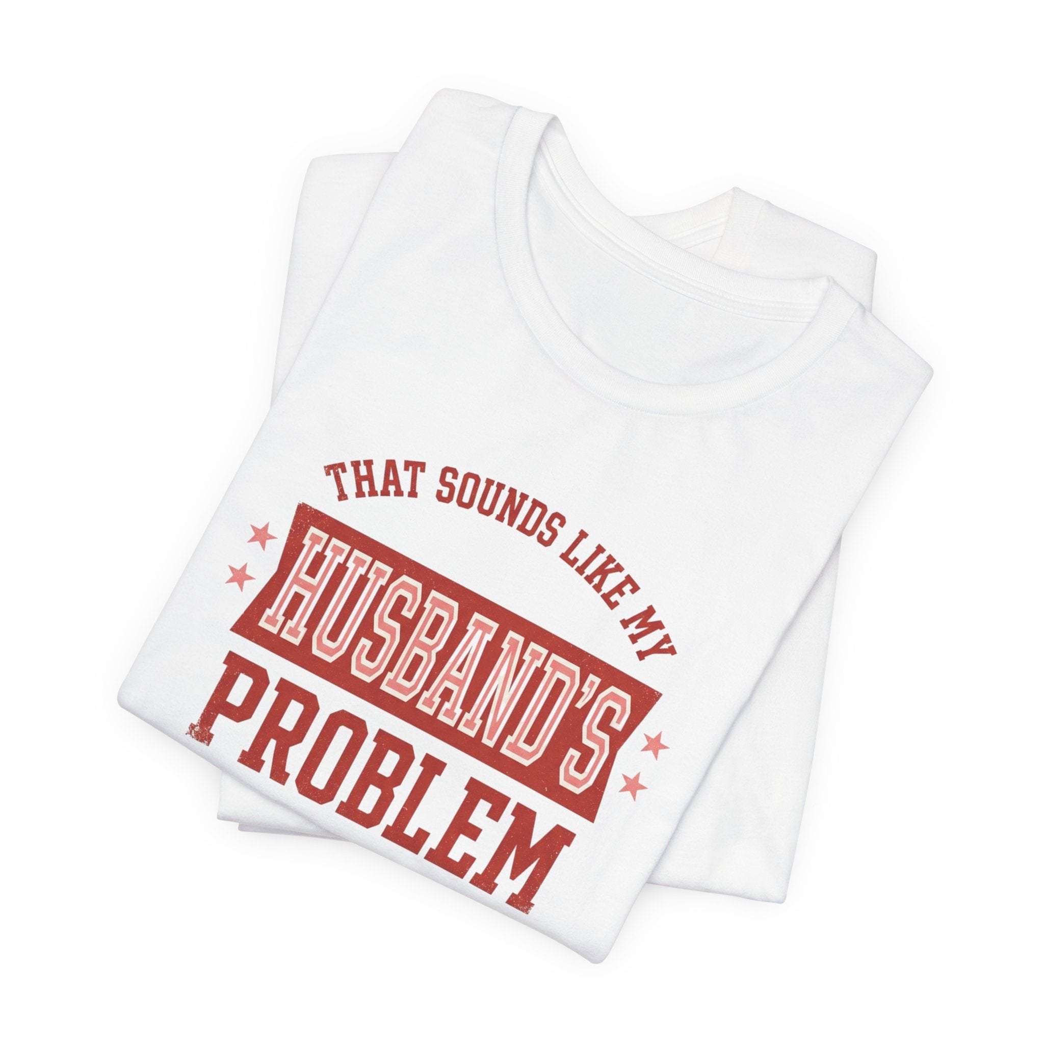 That Sounds Like My Husband's Problem T-Shirt