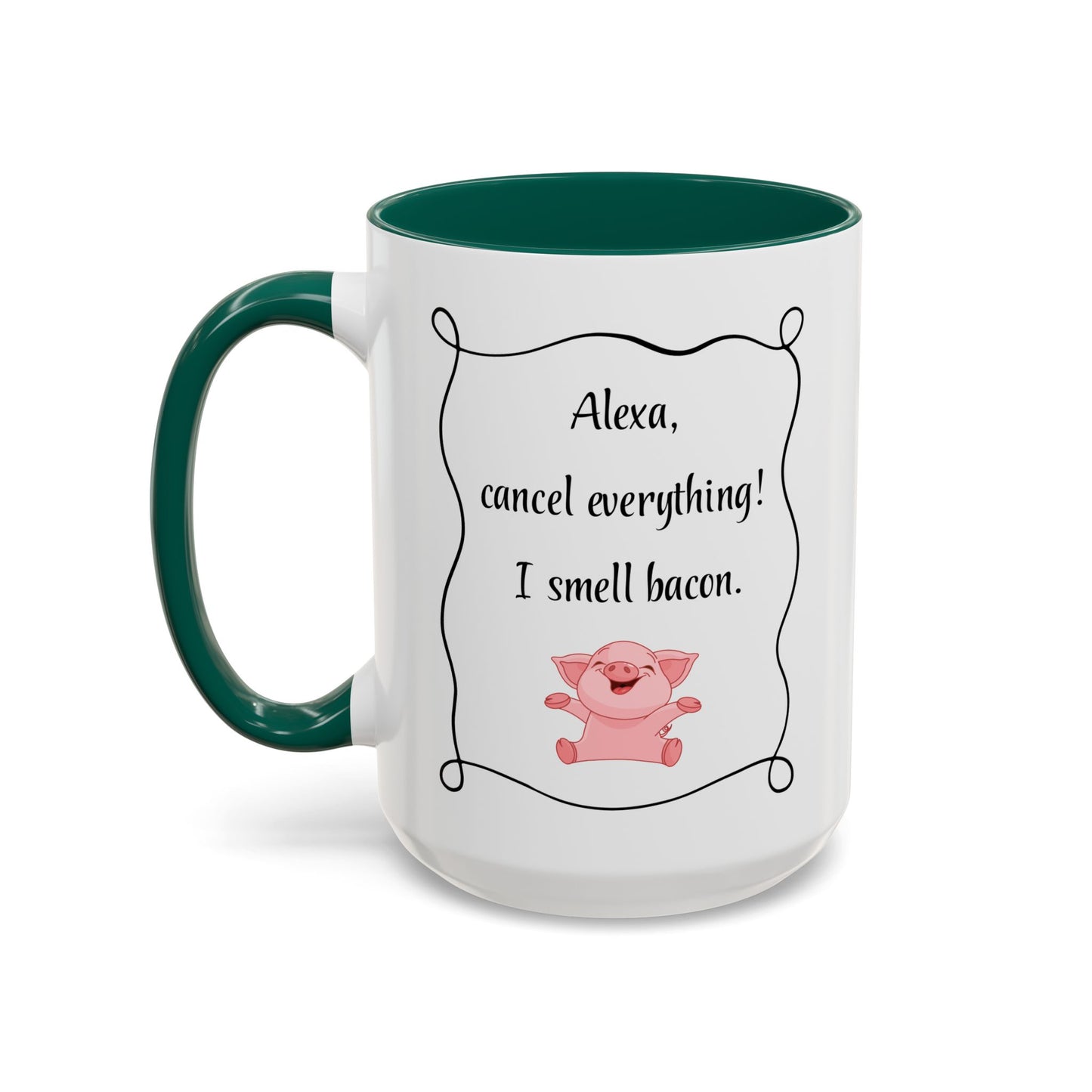 Alexa, Cancel Everything! I Smell Bacon Mug — Funny Pig Coffee Cup (15oz)