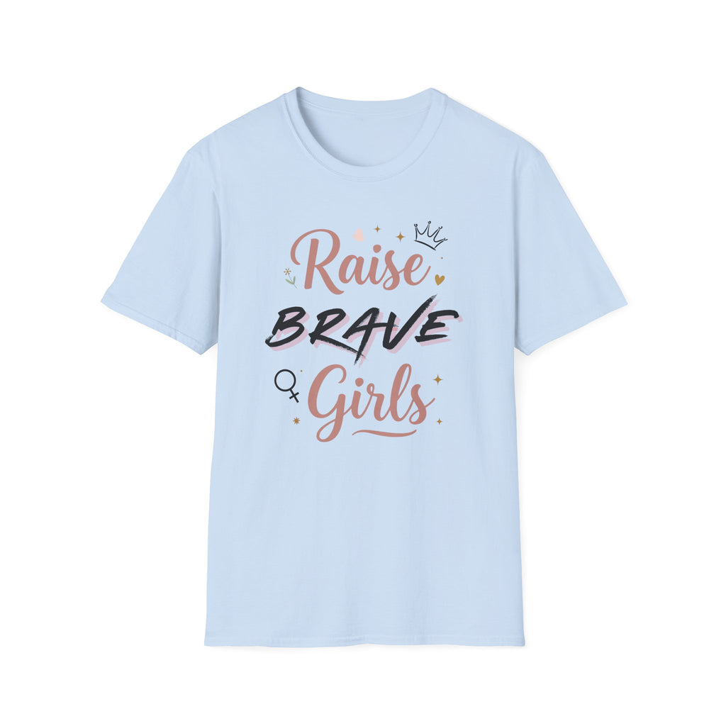 Raise Brave Girls T-Shirt — Inspirational Feminist Message Tee