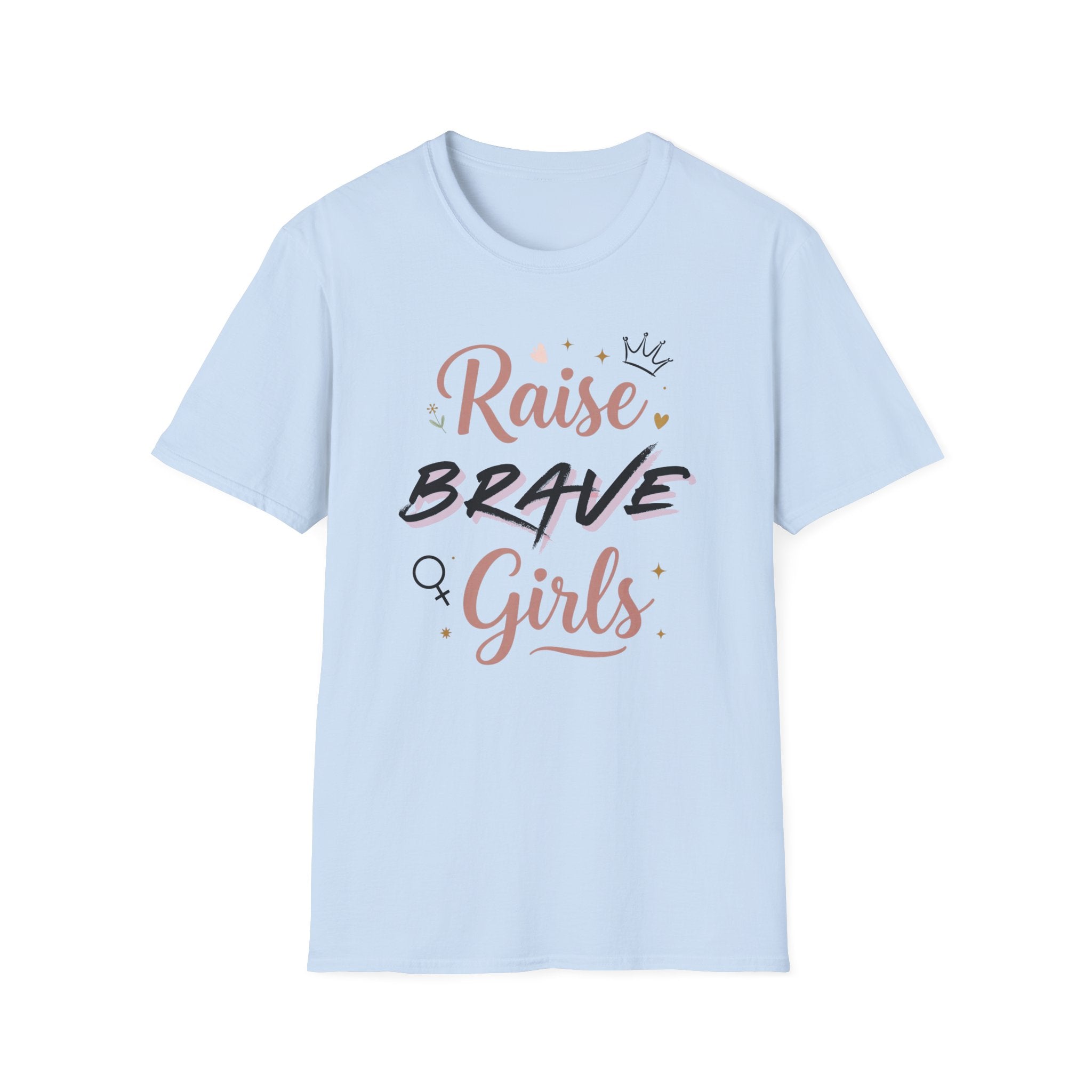 Raise Brave Girls T-Shirt — Inspirational Feminist Message Tee