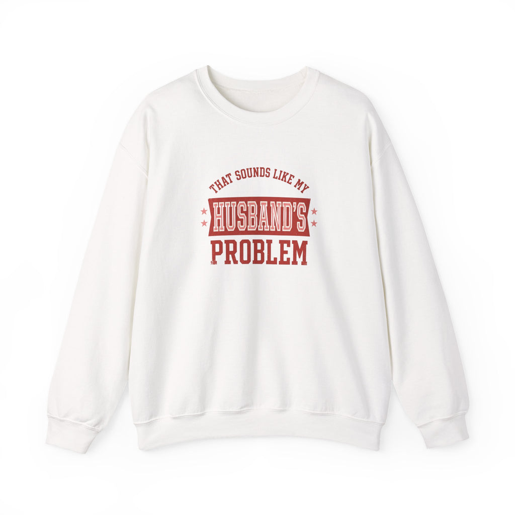 That Sounds Like My Husband's Problem Sweatshirt | Relationship Humor, Funny Quote