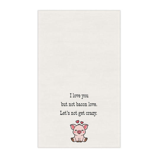 Bacon Lover's Tea Towel with cute Pig "I love you but not bacon love. Let's not get crazy" funny kitchen towel for meat eaters, bachelor house warming gift, Frat house decor