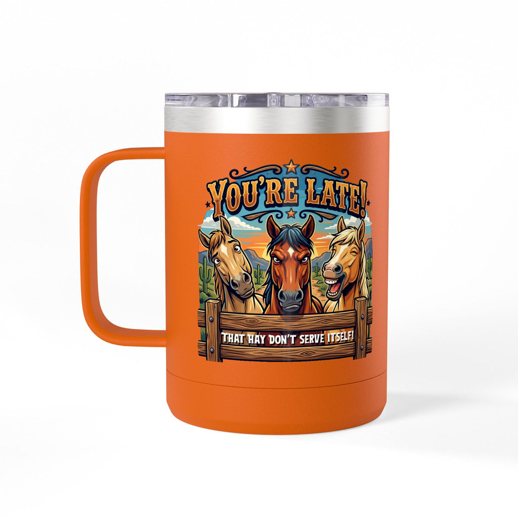 Horse-Theme 15oz Travel Mug — “You’re Late! That Hay Don’t Serve Itself” Coffee Tumbler