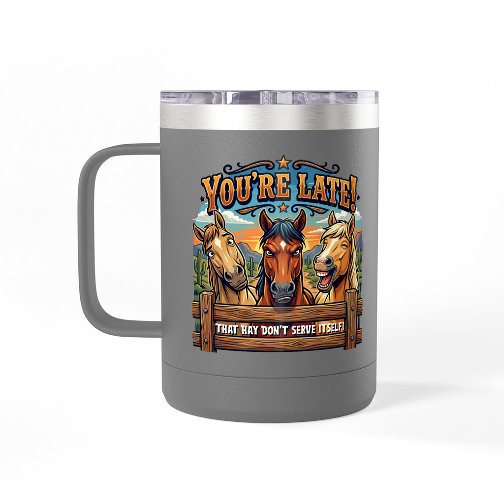 Horse-Theme 15oz Travel Mug — “You’re Late! That Hay Don’t Serve Itself” Coffee Tumbler