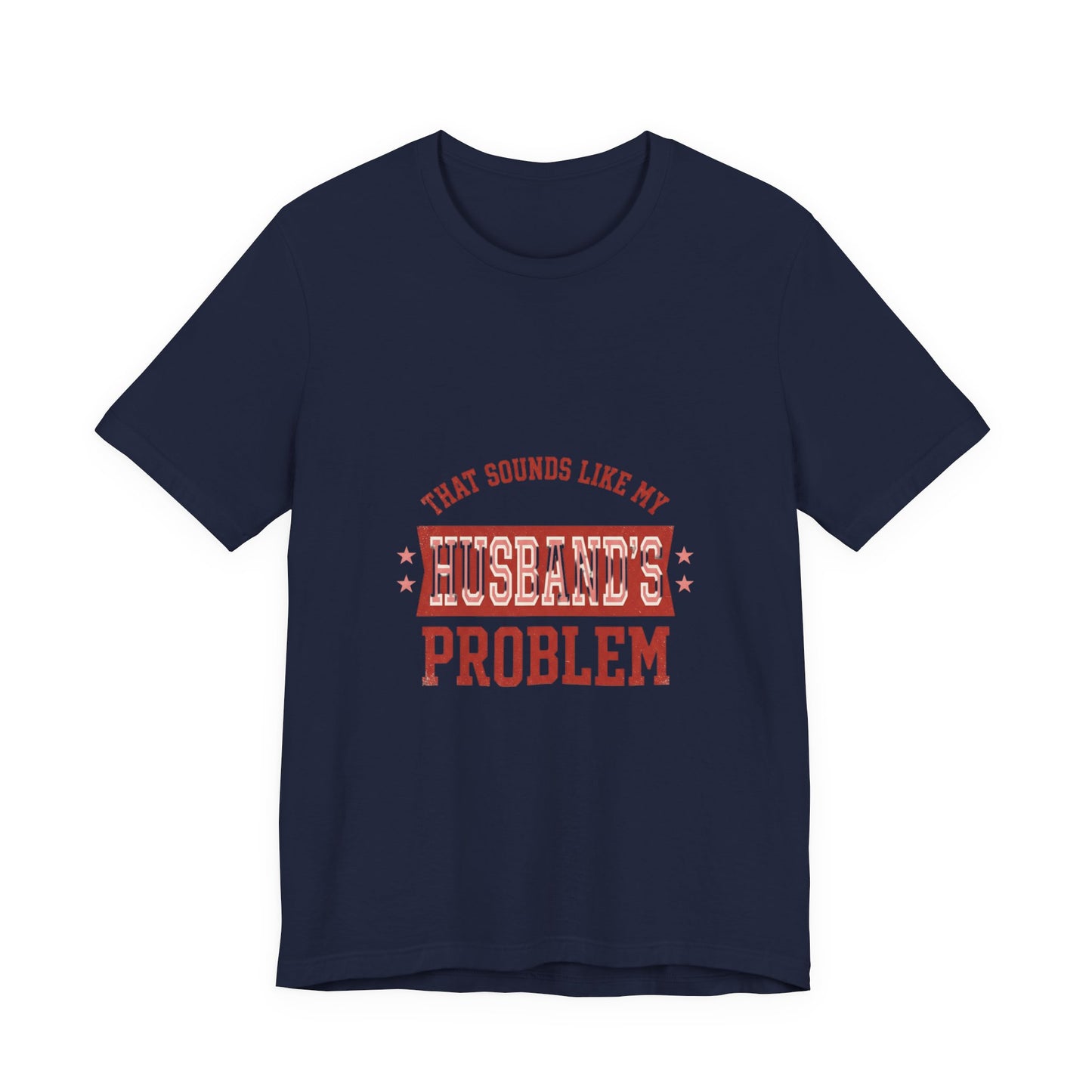 That Sounds Like My Husband's Problem Tee | Relationship Humor, Funny Wife Shirt