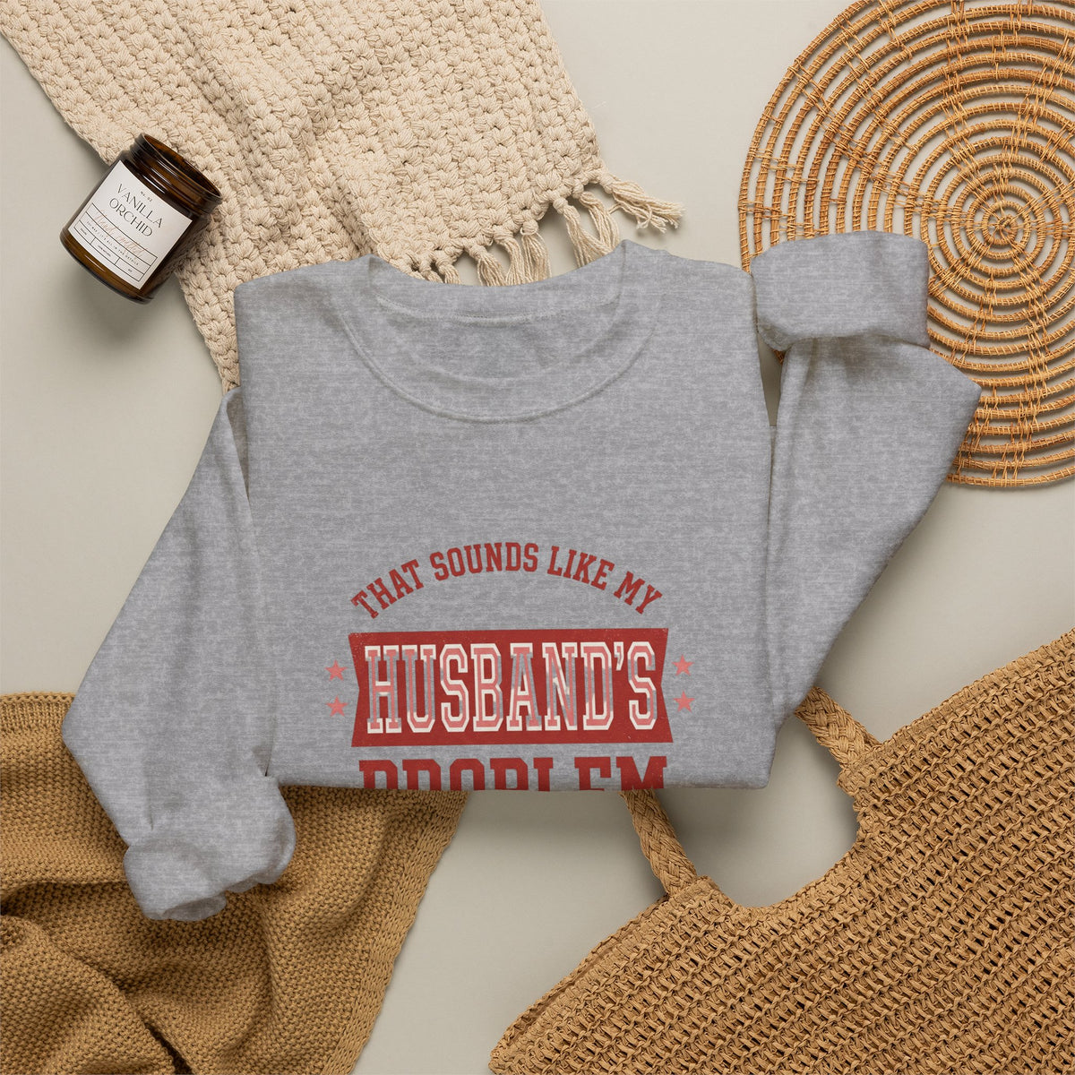 That Sounds Like My Husband's Problem Sweatshirt | Relationship Humor, Funny Quote
