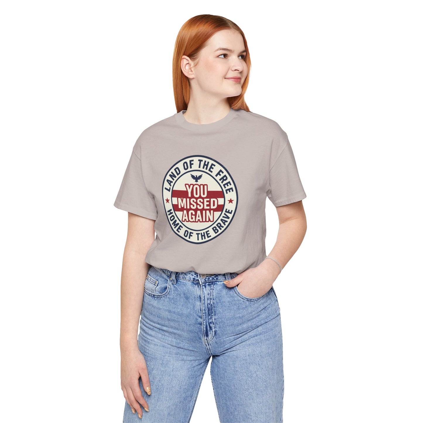 You Missed Again | Land of the Free | Home of the Brave t-shirt