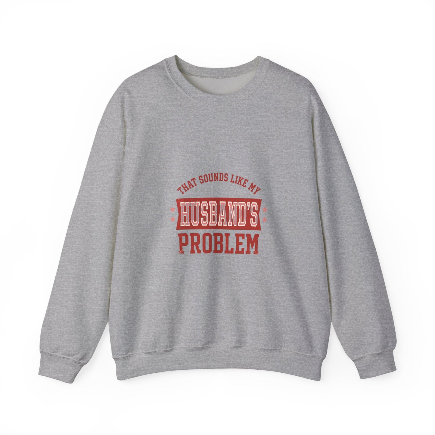 That Sounds Like My Husband's Problem Sweatshirt | Relationship Humor, Funny Quote