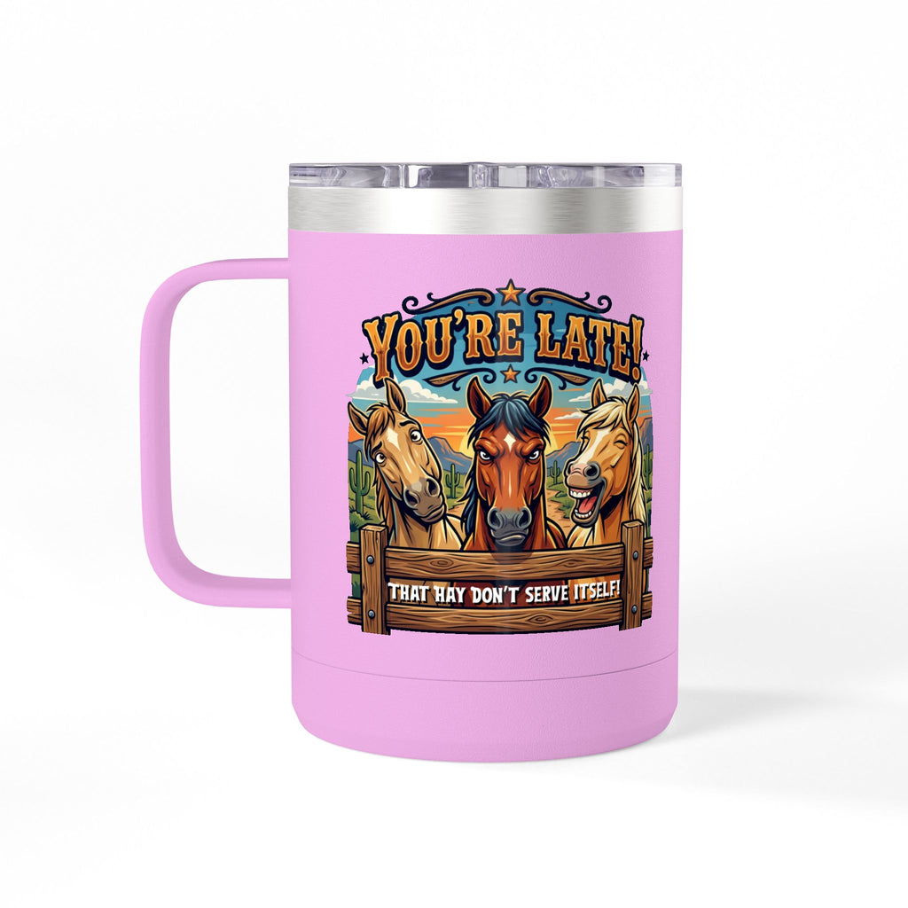 Horse-Theme 15oz Travel Mug — “You’re Late! That Hay Don’t Serve Itself” Coffee Tumbler