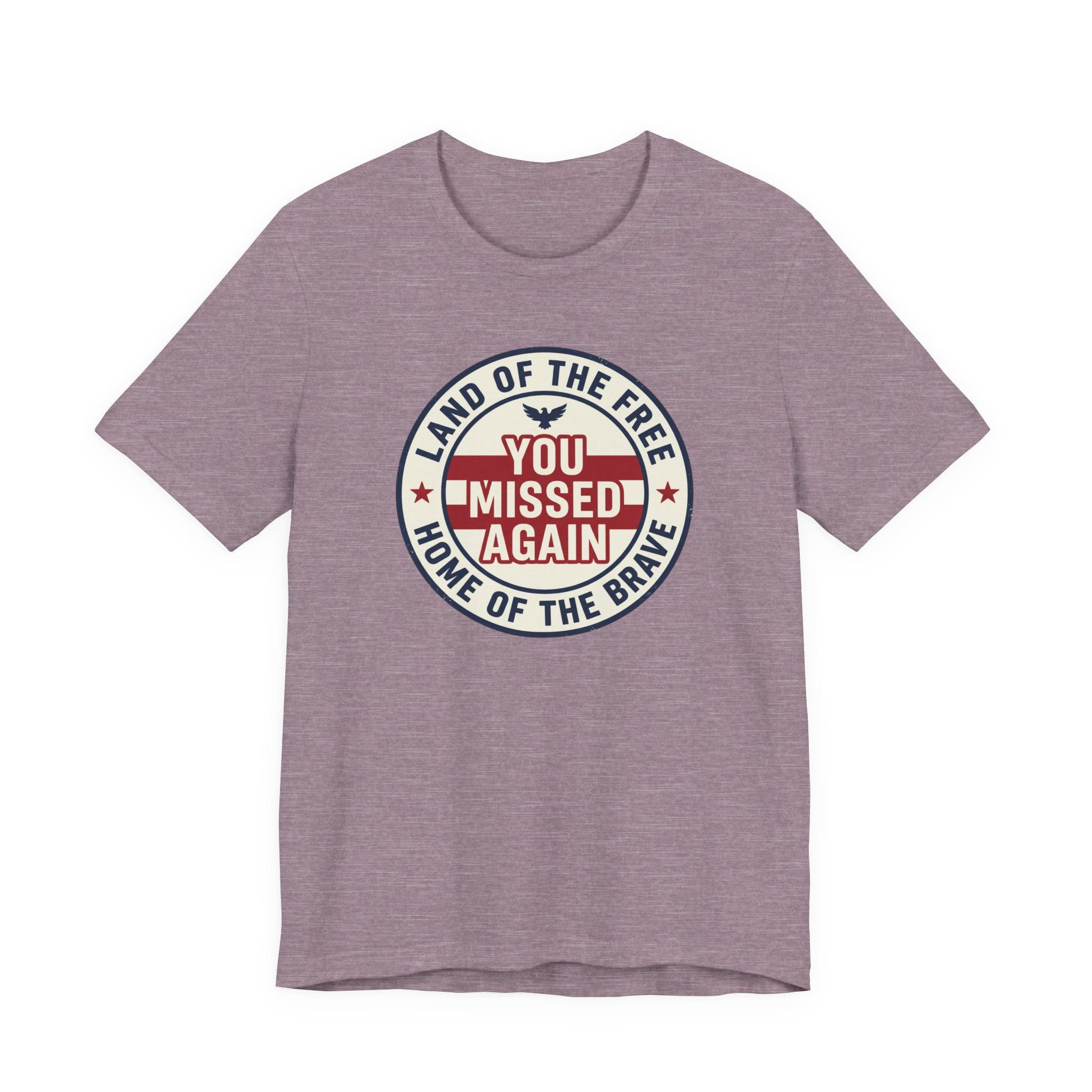You Missed Again | Land of the Free | Home of the Brave t-shirt