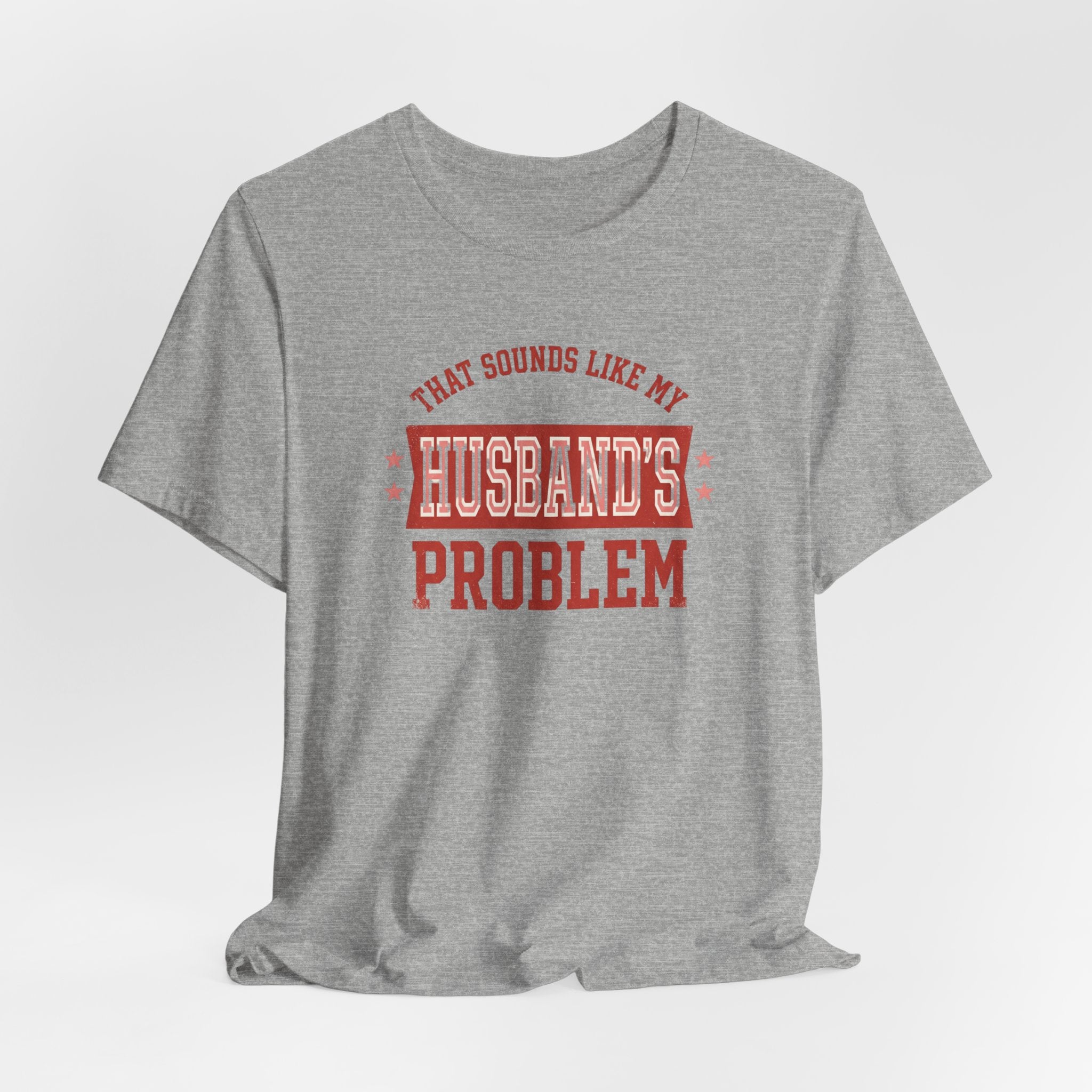 That Sounds Like My Husband's Problem T-Shirt