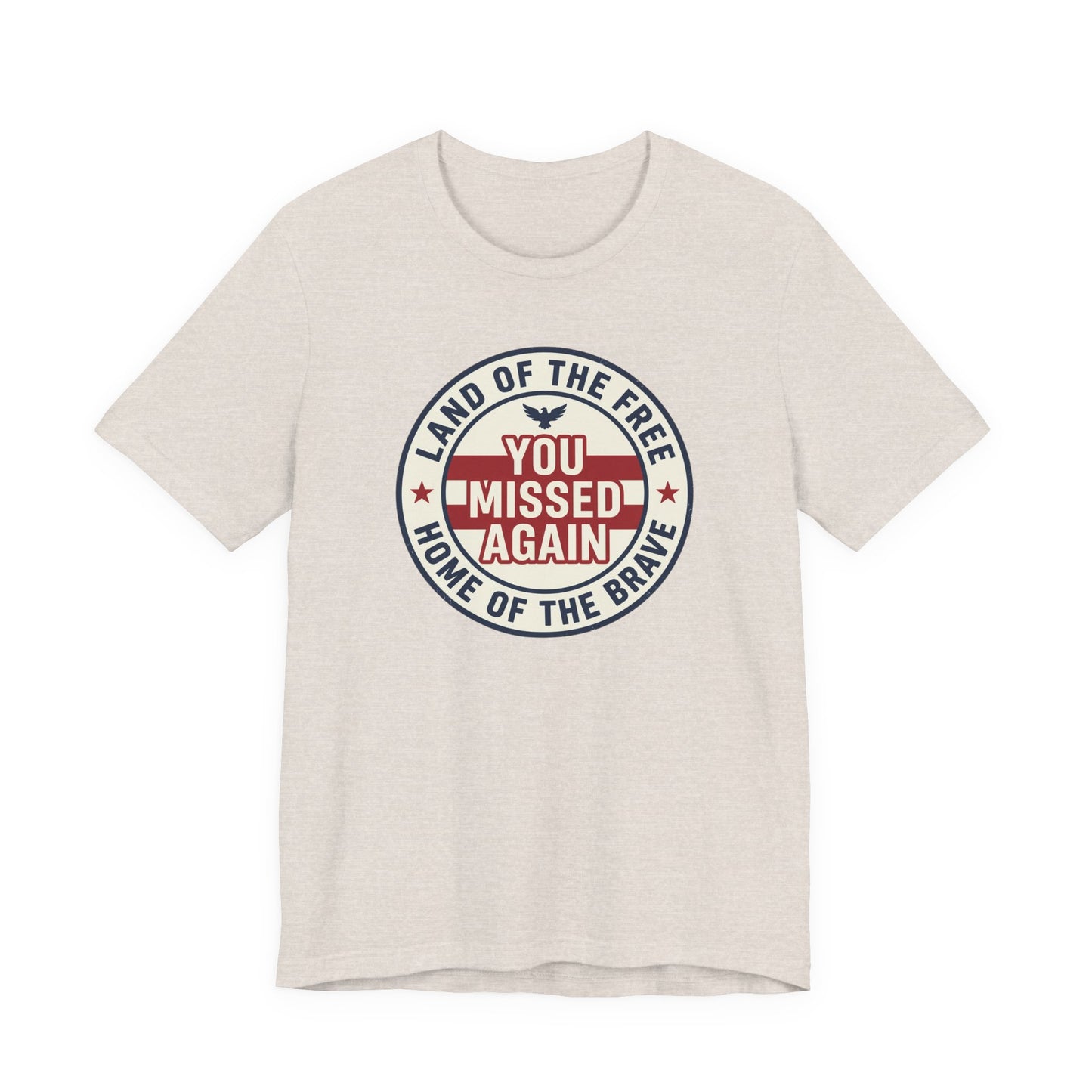 You Missed Again | Land of the Free | Home of the Brave t-shirt