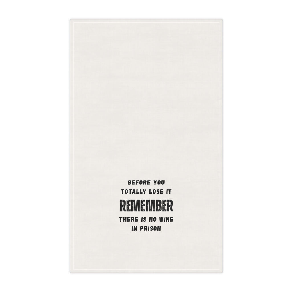 Humorous Kitchen Tea Towel – "BEFORE YOU TOTALLY LOSE IT - REMEMBER - THERE IS NO WINE IN PRISON"