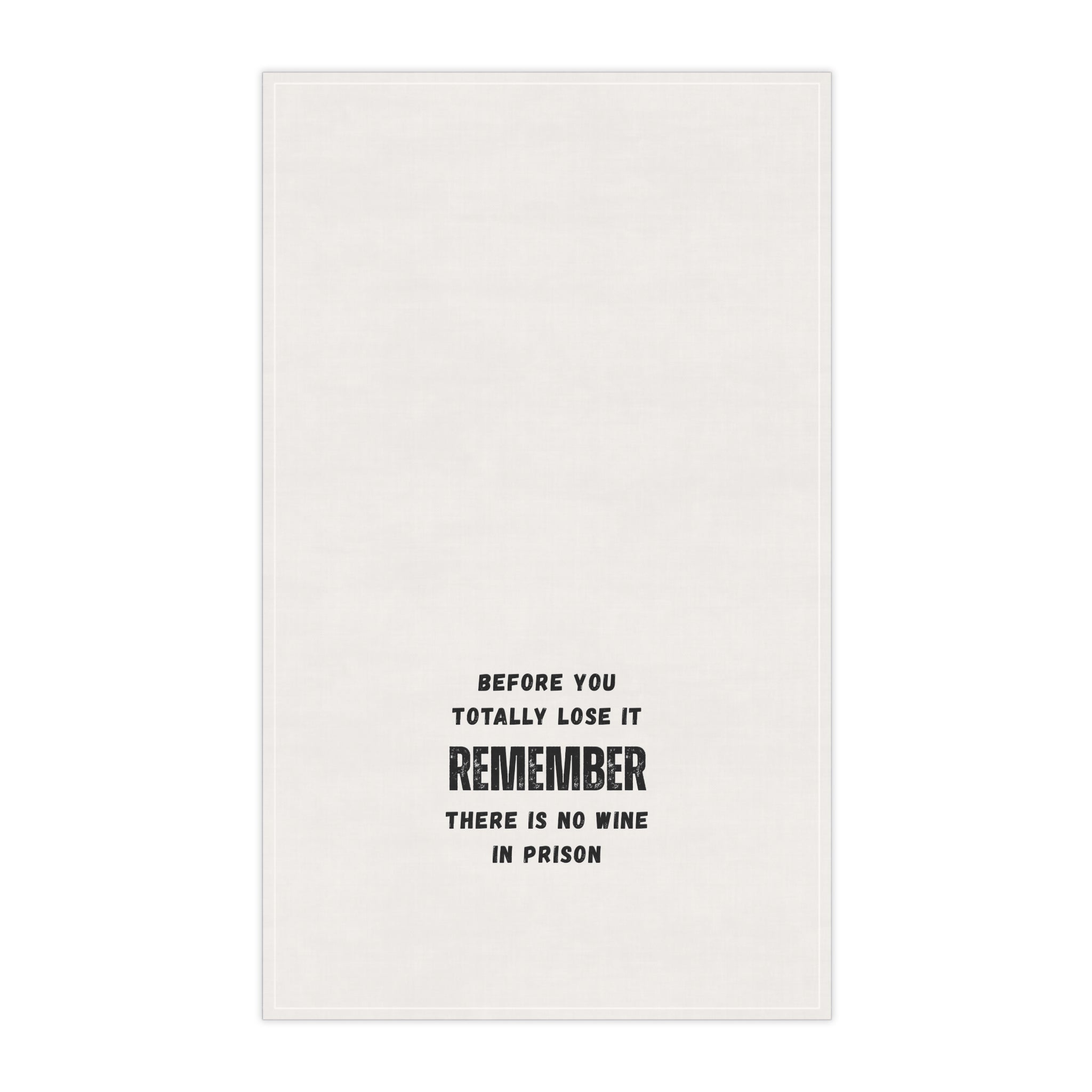 Humorous Kitchen Tea Towel – "BEFORE YOU TOTALLY LOSE IT - REMEMBER - THERE IS NO WINE IN PRISON"