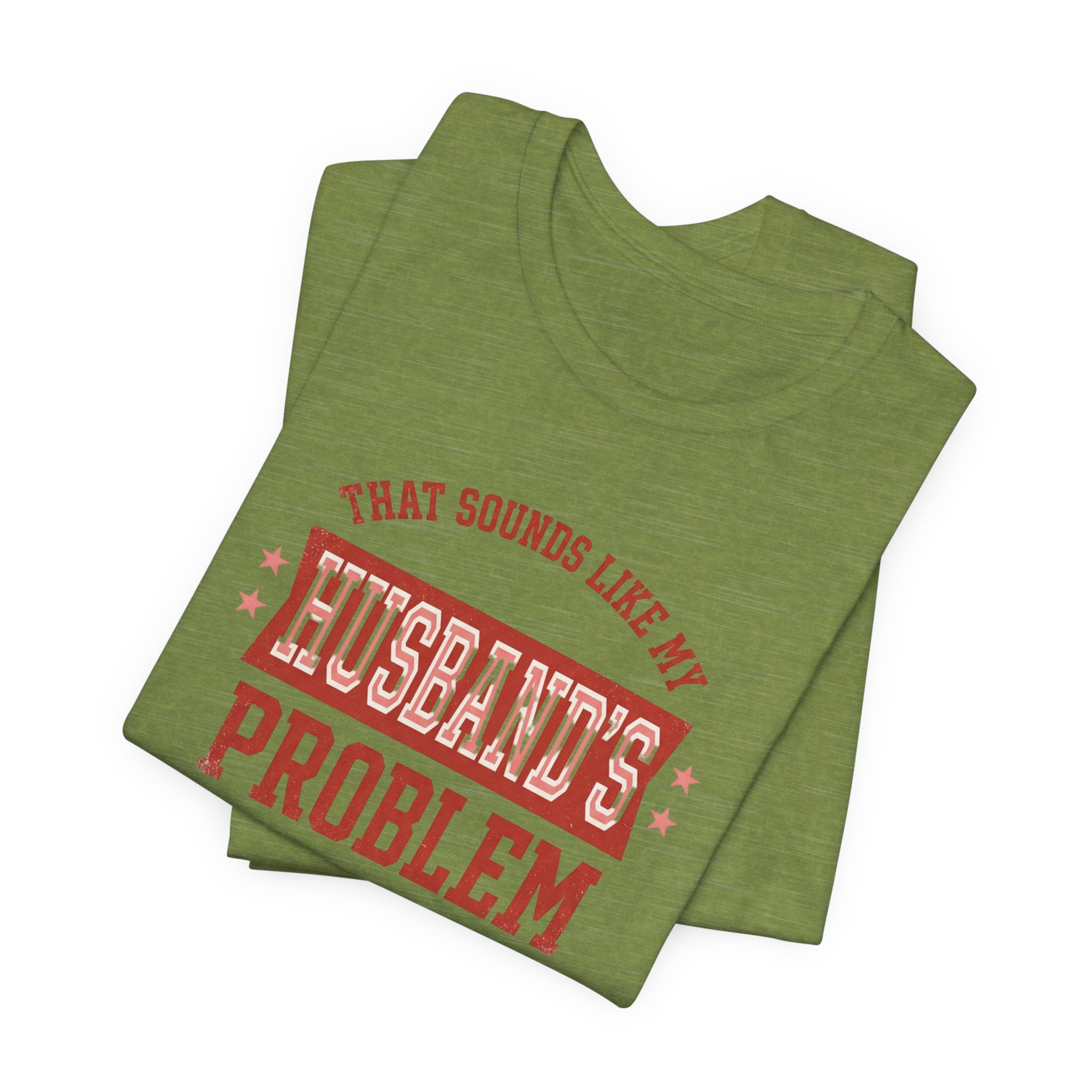 That Sounds Like My Husband's Problem T-Shirt