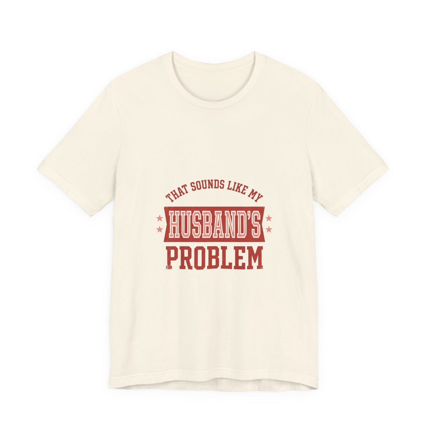 That Sounds Like My Husband's Problem Tee | Relationship Humor, Funny Wife Shirt