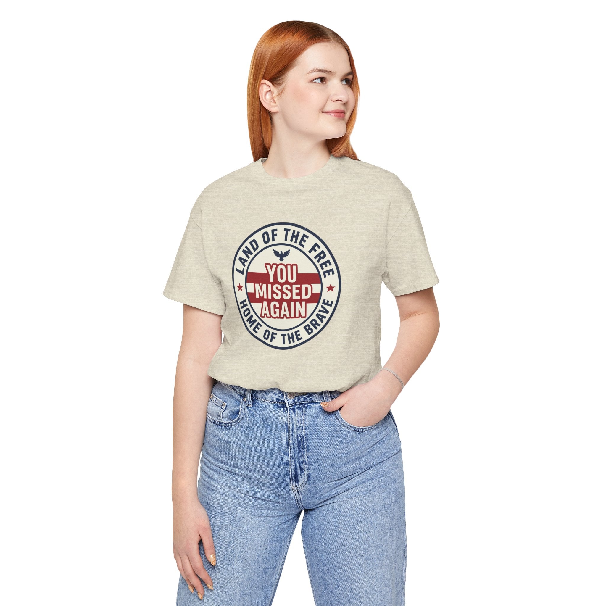 You Missed Again | Land of the Free | Home of the Brave t-shirt