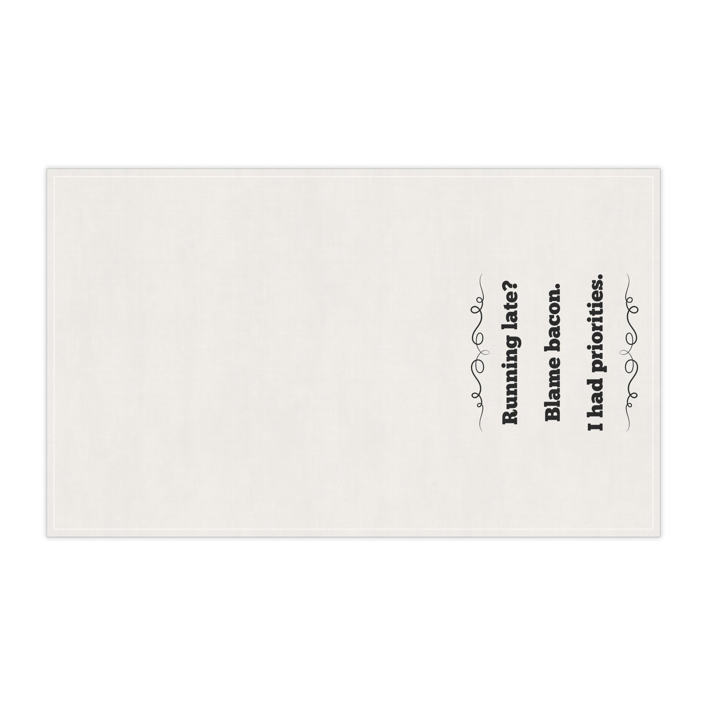 Prioritize Bacon Funny Tea Towel