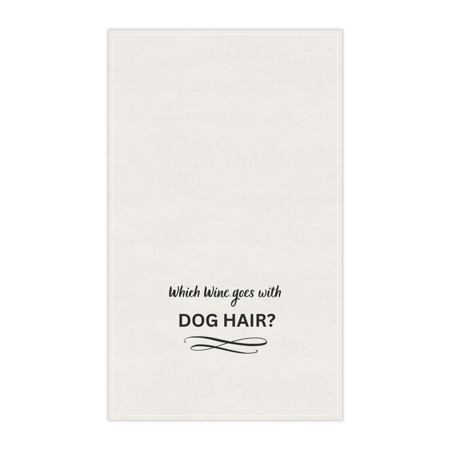 Which Wine goes with Dog Hair? Kitchen Tea Towel – Funny Dog Lover Cotton Dish Towel
