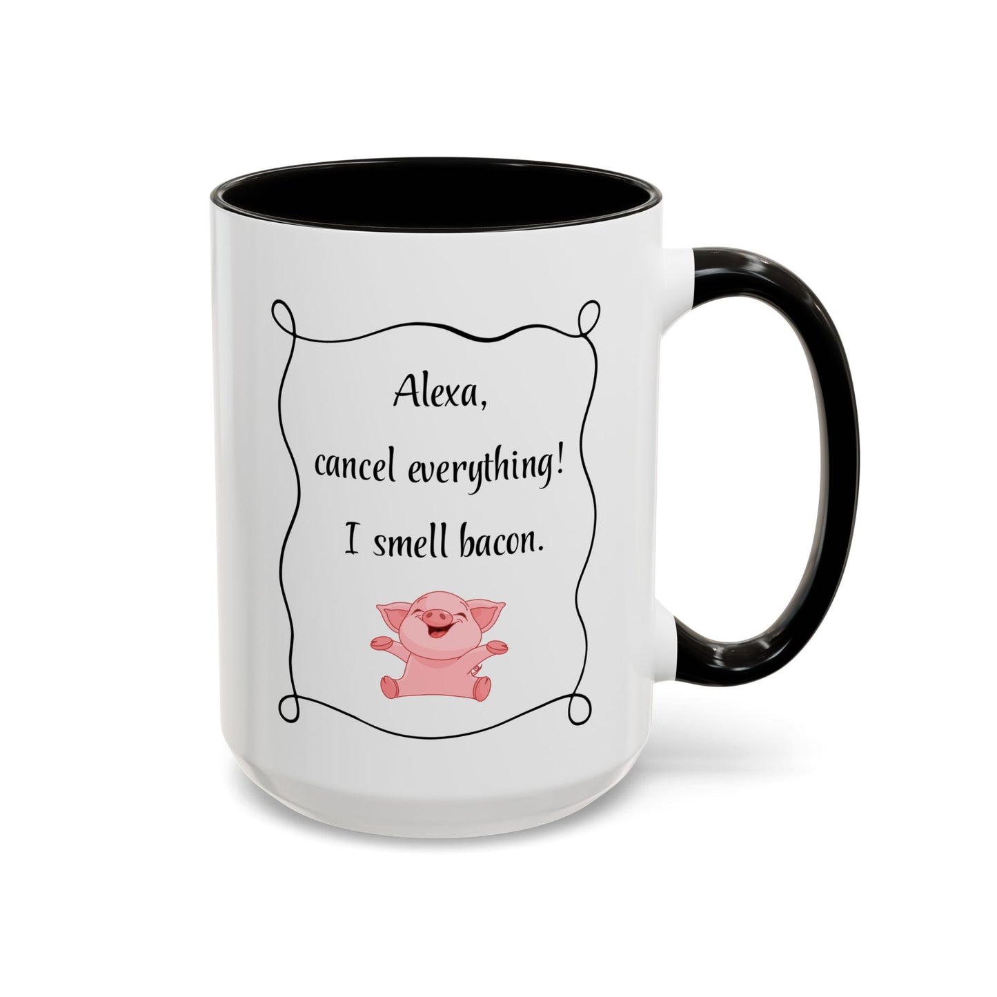 Alexa, Cancel Everything! I Smell Bacon Mug — Funny Pig Coffee Cup (15oz)