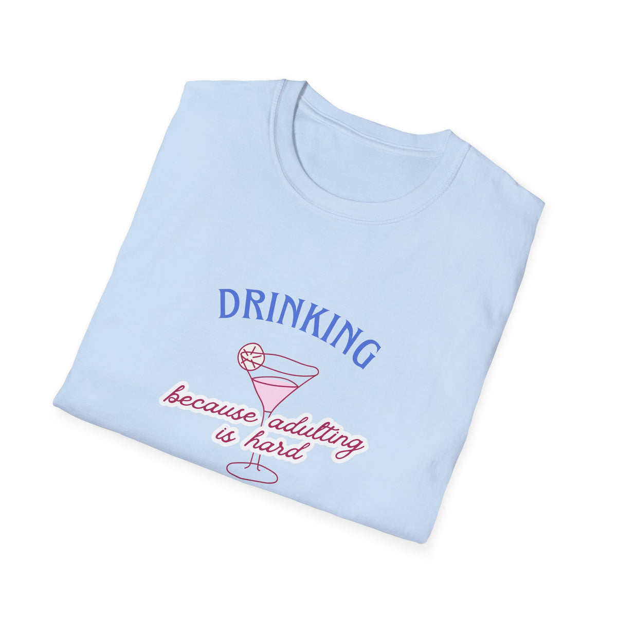 T-Shirt — "Drinking Because Adulting Is Hard" Cocktail Graphic Tee