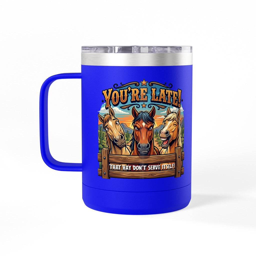 Horse-Theme 15oz Travel Mug — “You’re Late! That Hay Don’t Serve Itself” Coffee Tumbler