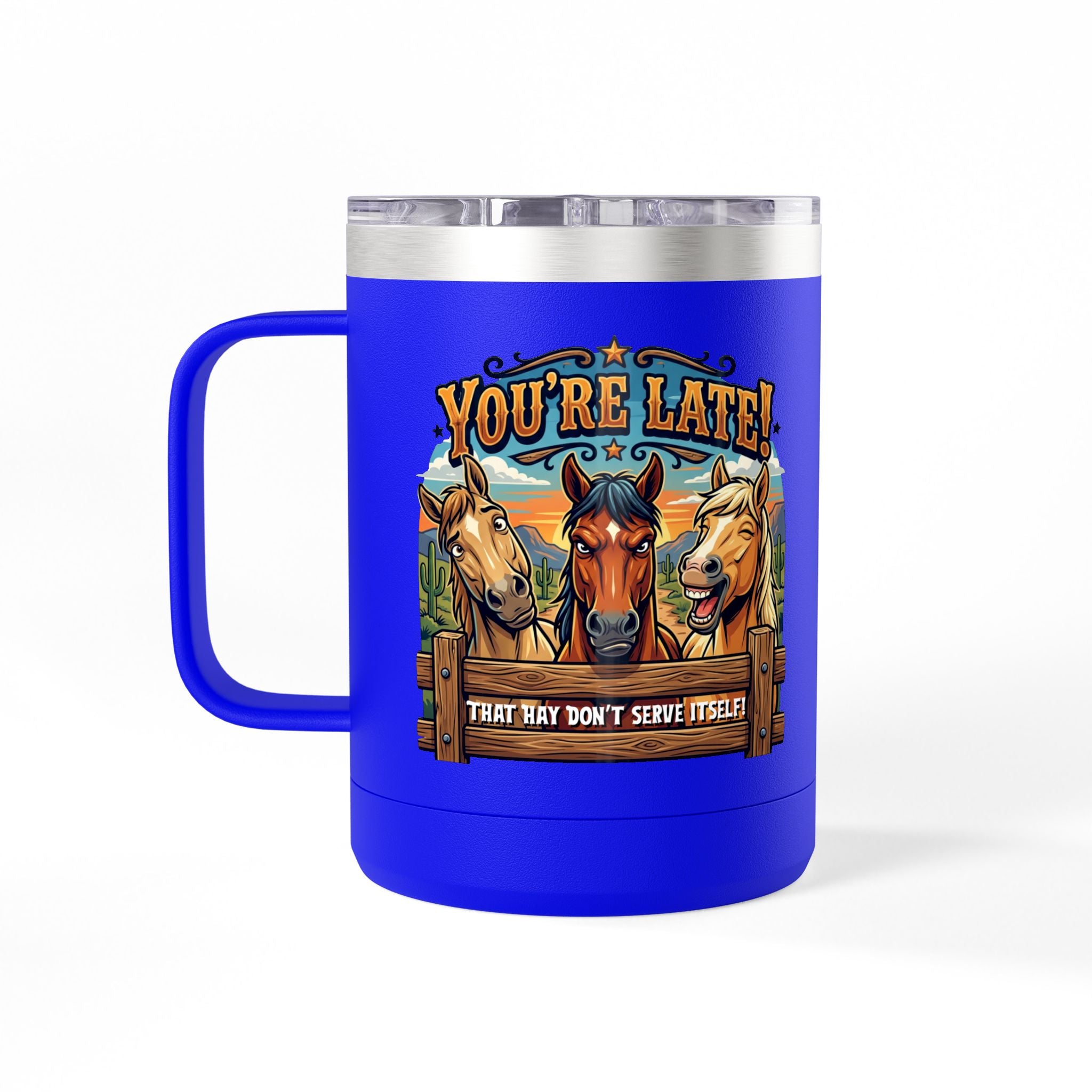 Horse-Theme 15oz Travel Mug — “You’re Late! That Hay Don’t Serve Itself” Coffee Tumbler