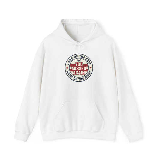 You Missed Again | Land of the Free | Home of the Bravie Hoodie