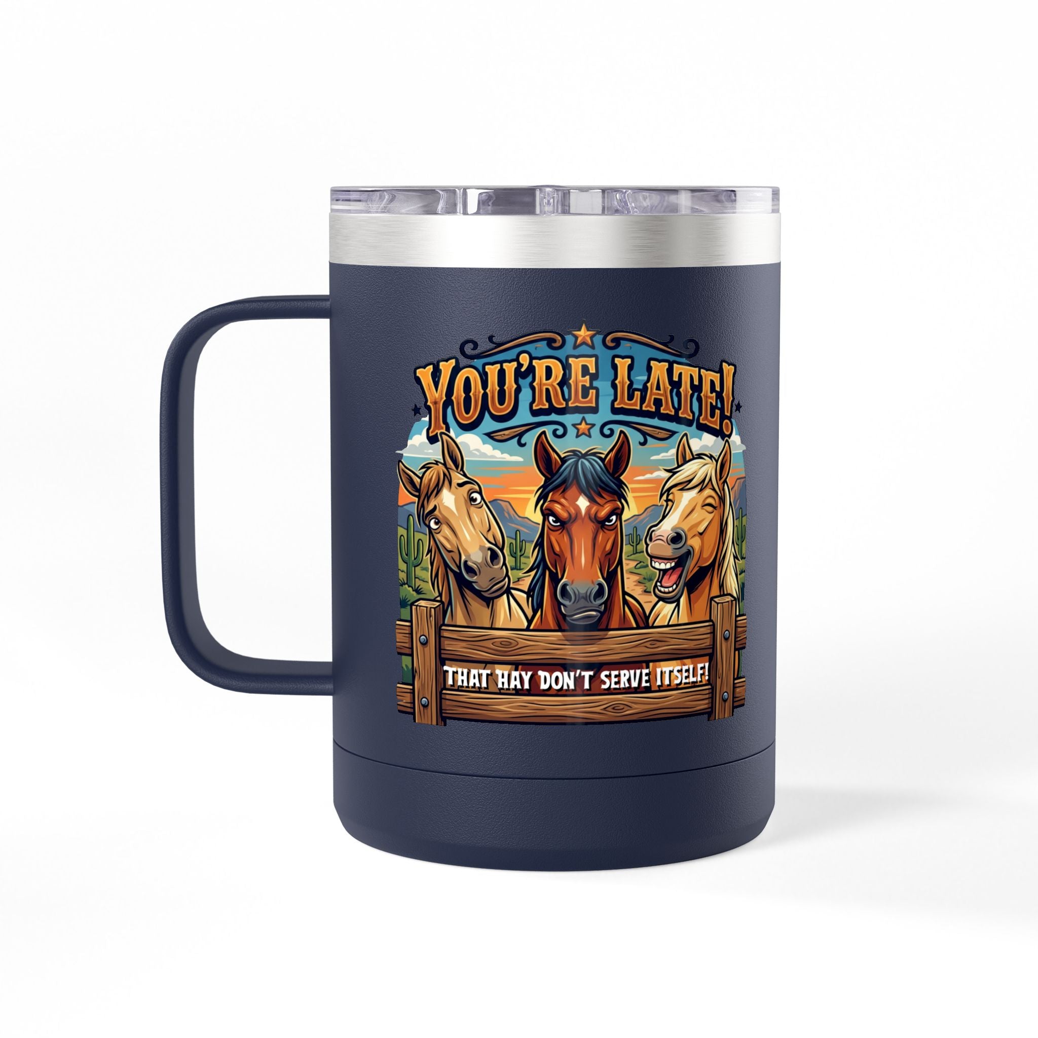 Horse-Theme 15oz Travel Mug — “You’re Late! That Hay Don’t Serve Itself” Coffee Tumbler
