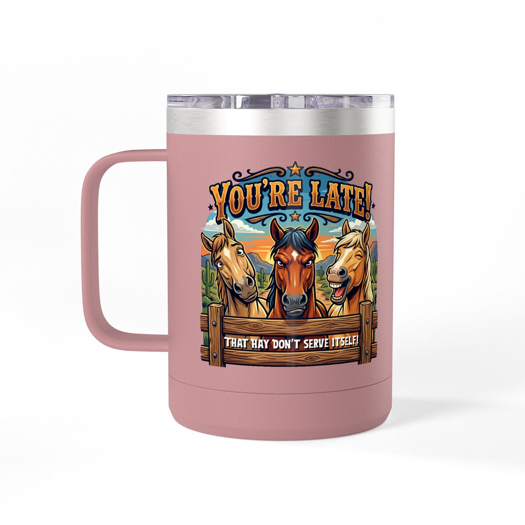 Horse-Theme 15oz Travel Mug — “You’re Late! That Hay Don’t Serve Itself” Coffee Tumbler