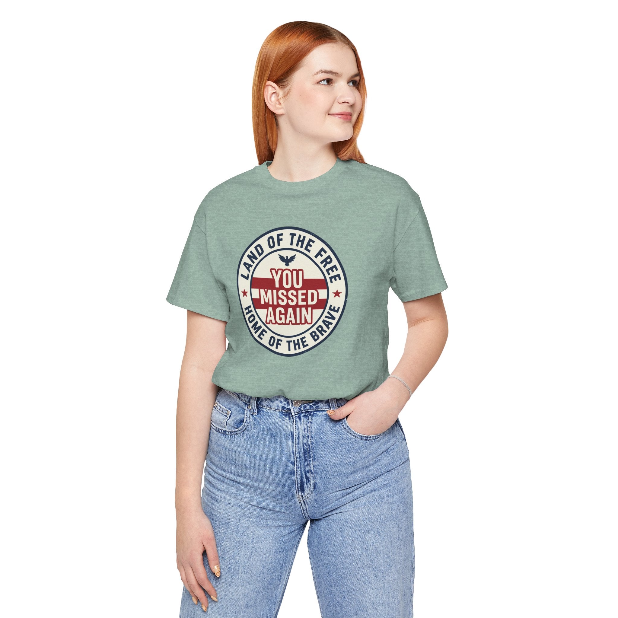 You Missed Again | Land of the Free | Home of the Brave t-shirt