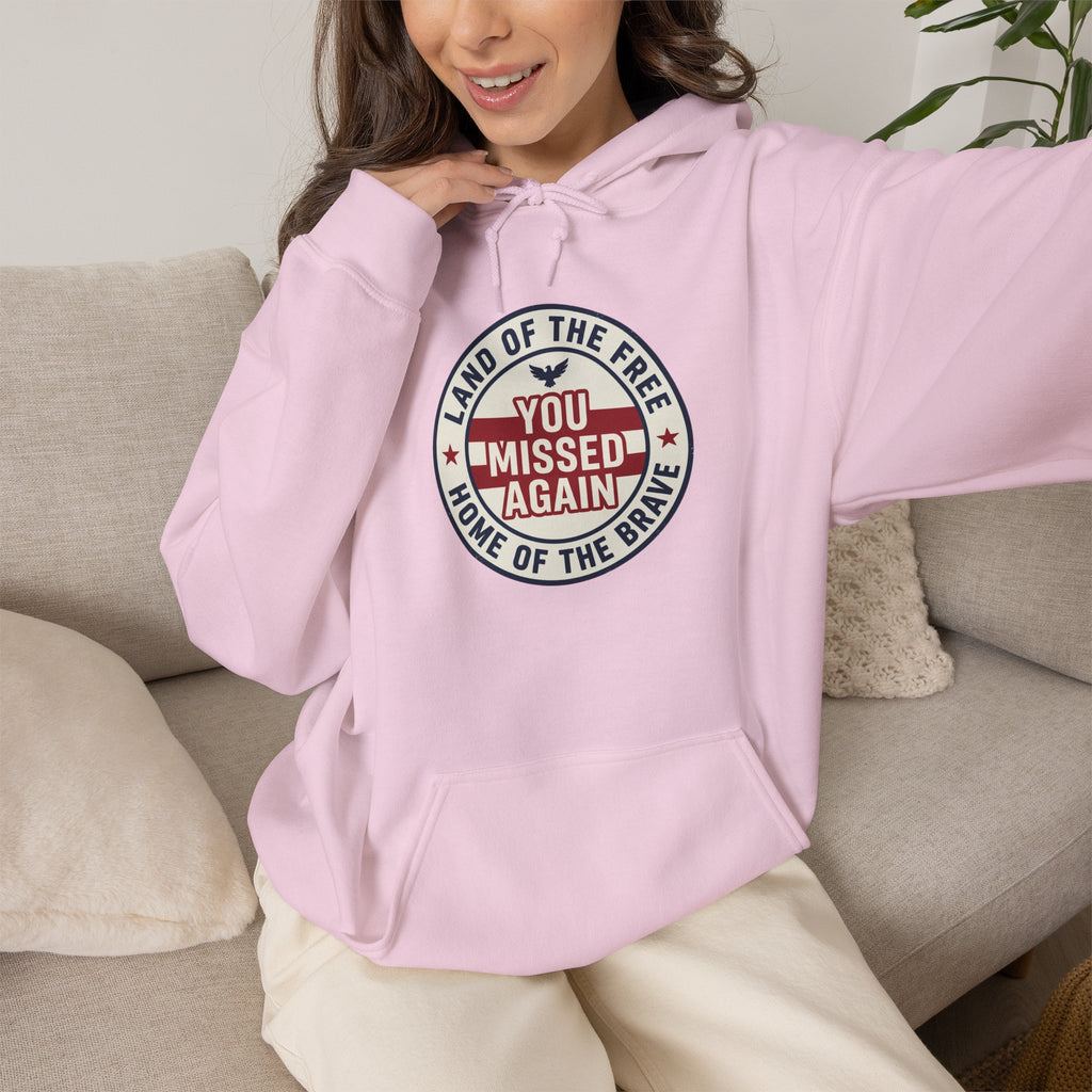 You Missed Again | Land of the Free | Home of the Bravie Hoodie