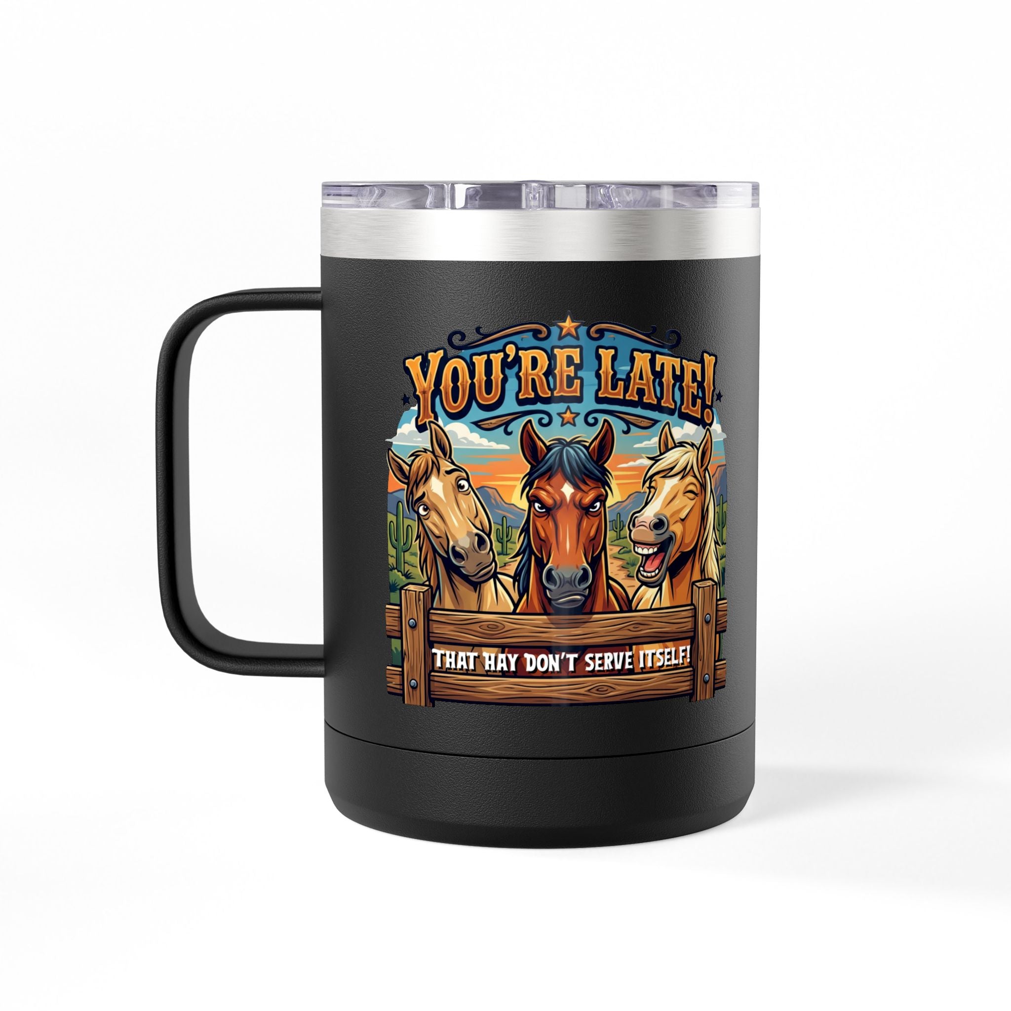 Horse-Theme 15oz Travel Mug — “You’re Late! That Hay Don’t Serve Itself” Coffee Tumbler