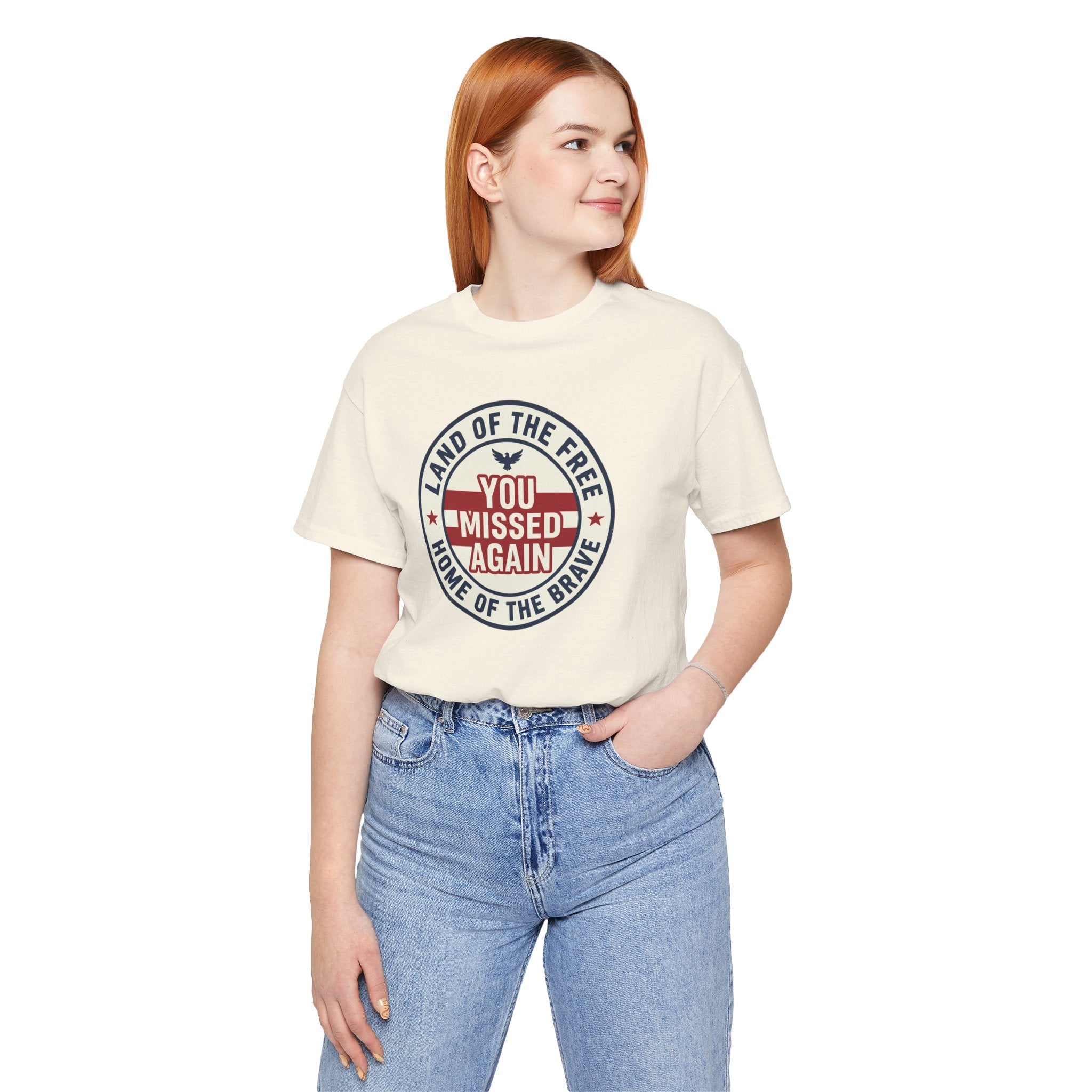 You Missed Again | Land of the Free | Home of the Brave t-shirt
