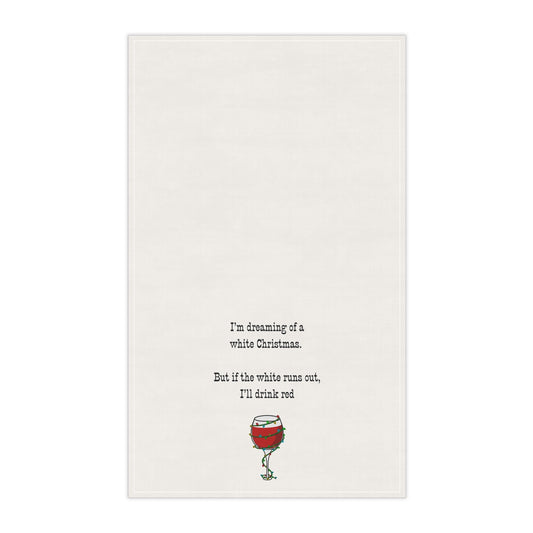 Tea Towel — “I’m Dreaming of a White Christmas. But if white runs out, I'll drink red” Wine Glass Holiday Kitchen Towel, white elephant gift, hostess gift