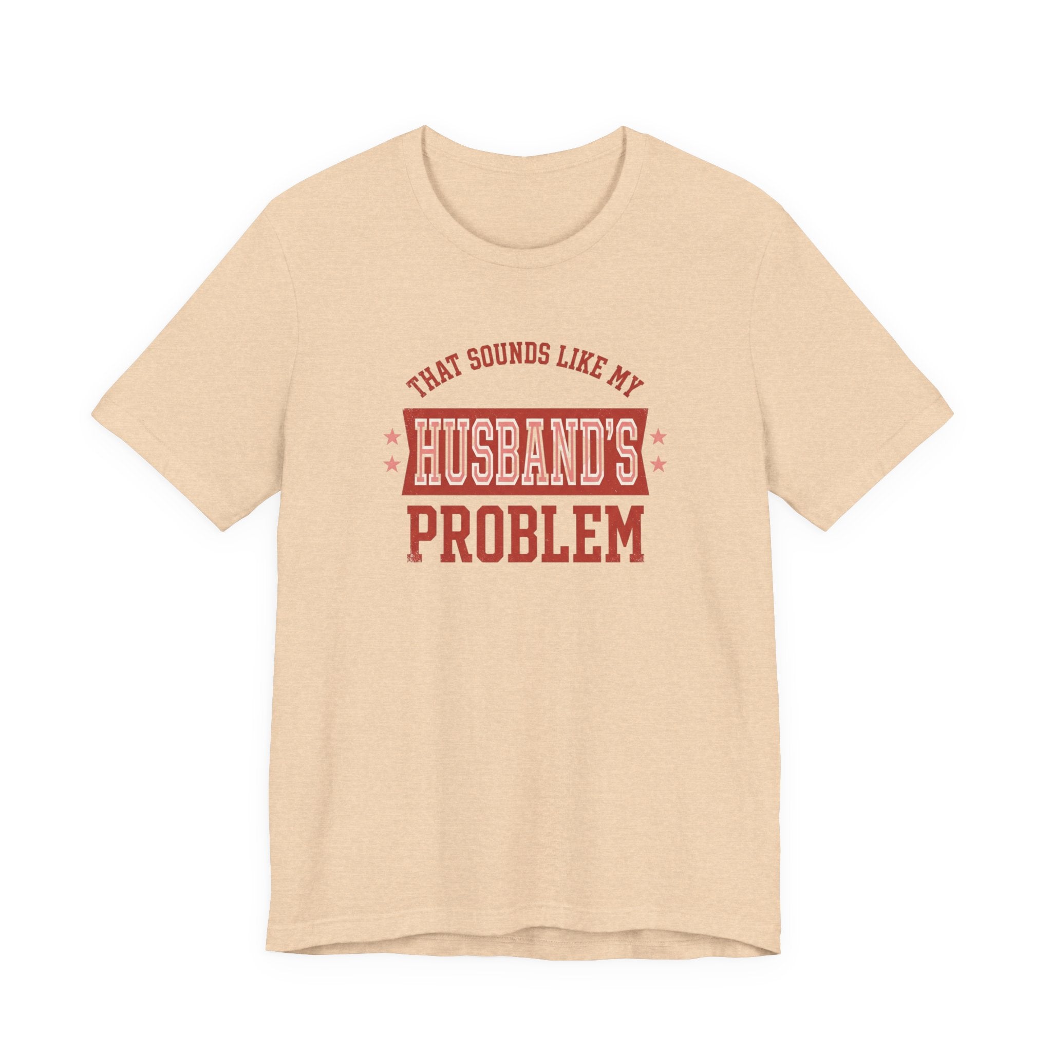 That Sounds Like My Husband's Problem T-Shirt