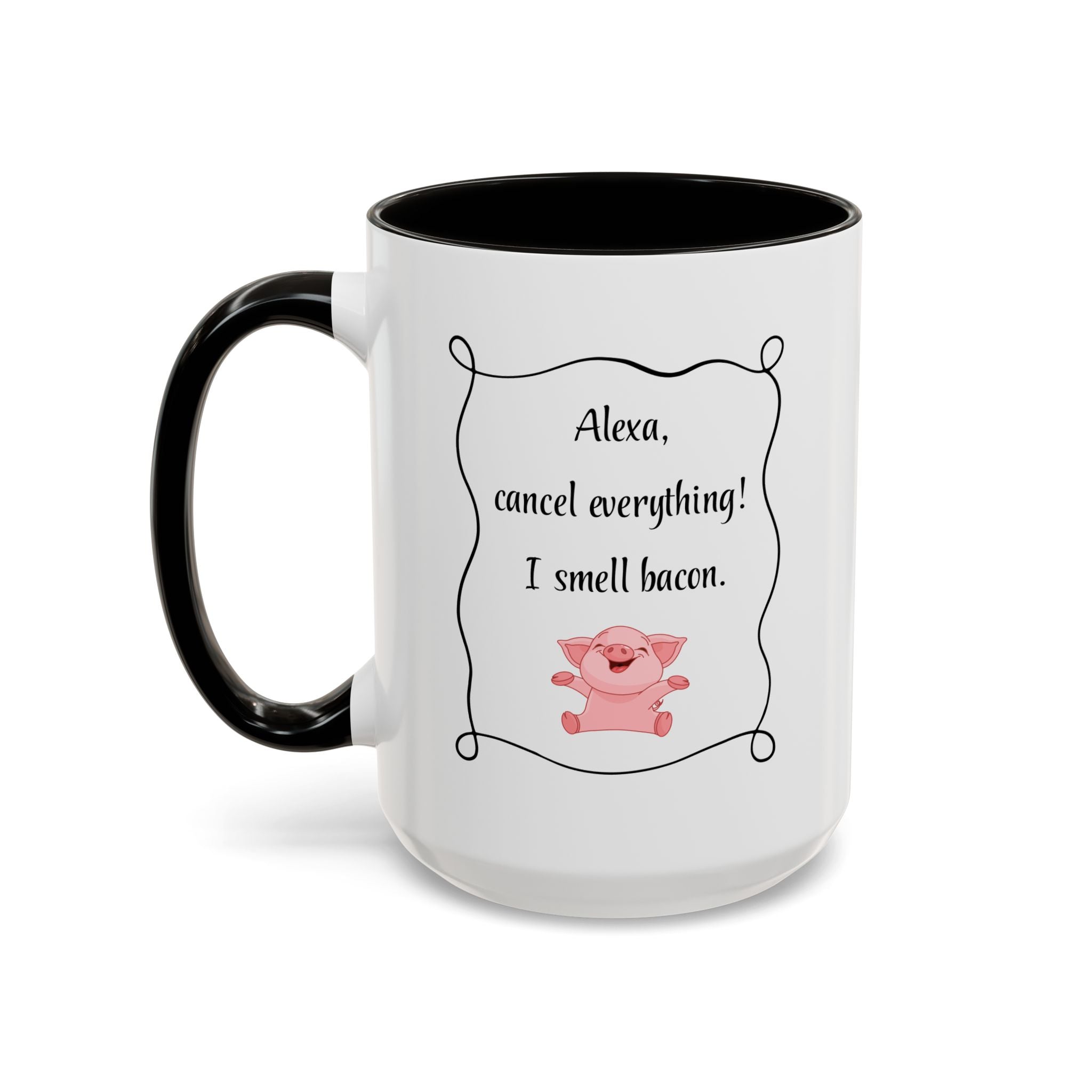 Alexa, Cancel Everything! I Smell Bacon Mug — Funny Pig Coffee Cup (15oz)