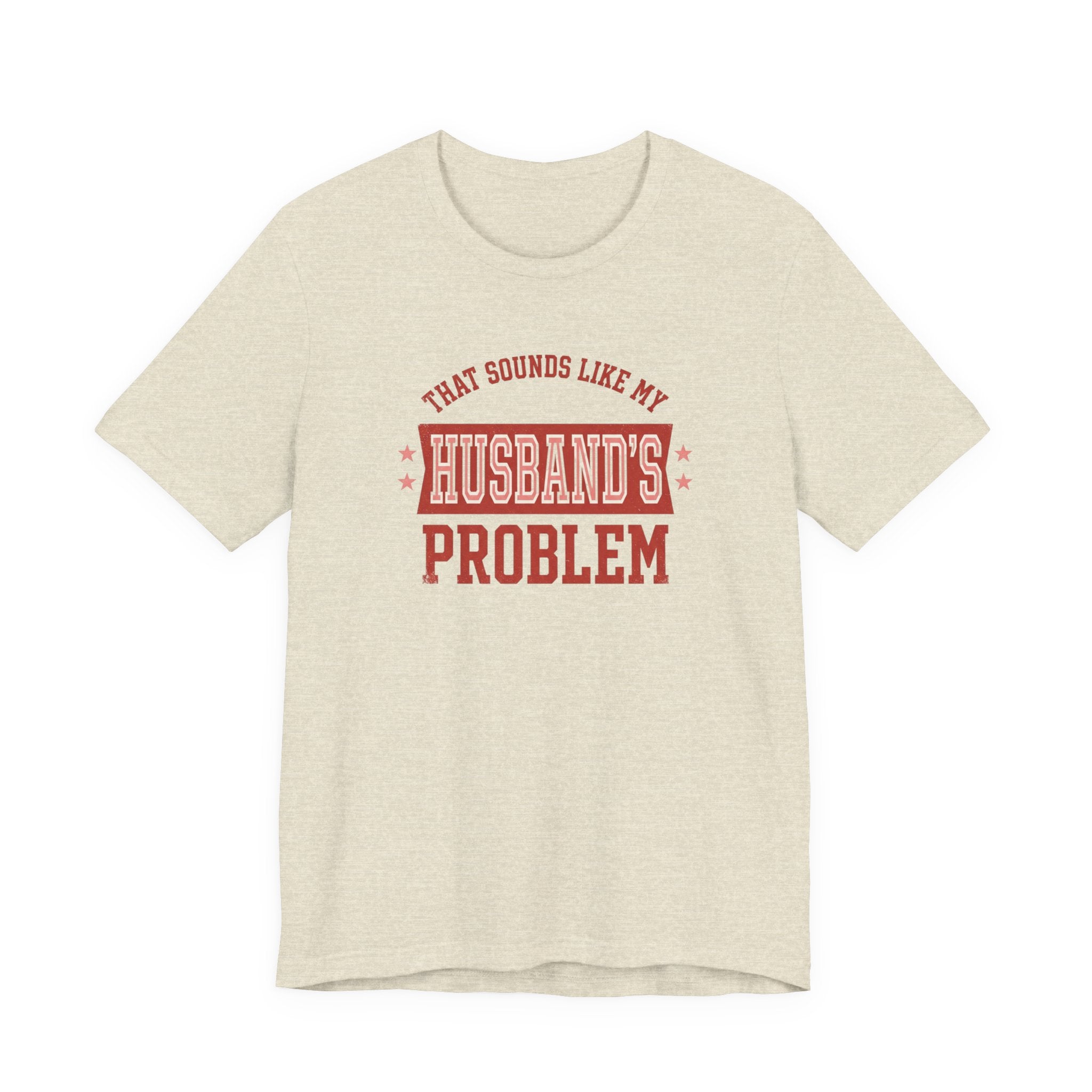 That Sounds Like My Husband's Problem T-Shirt