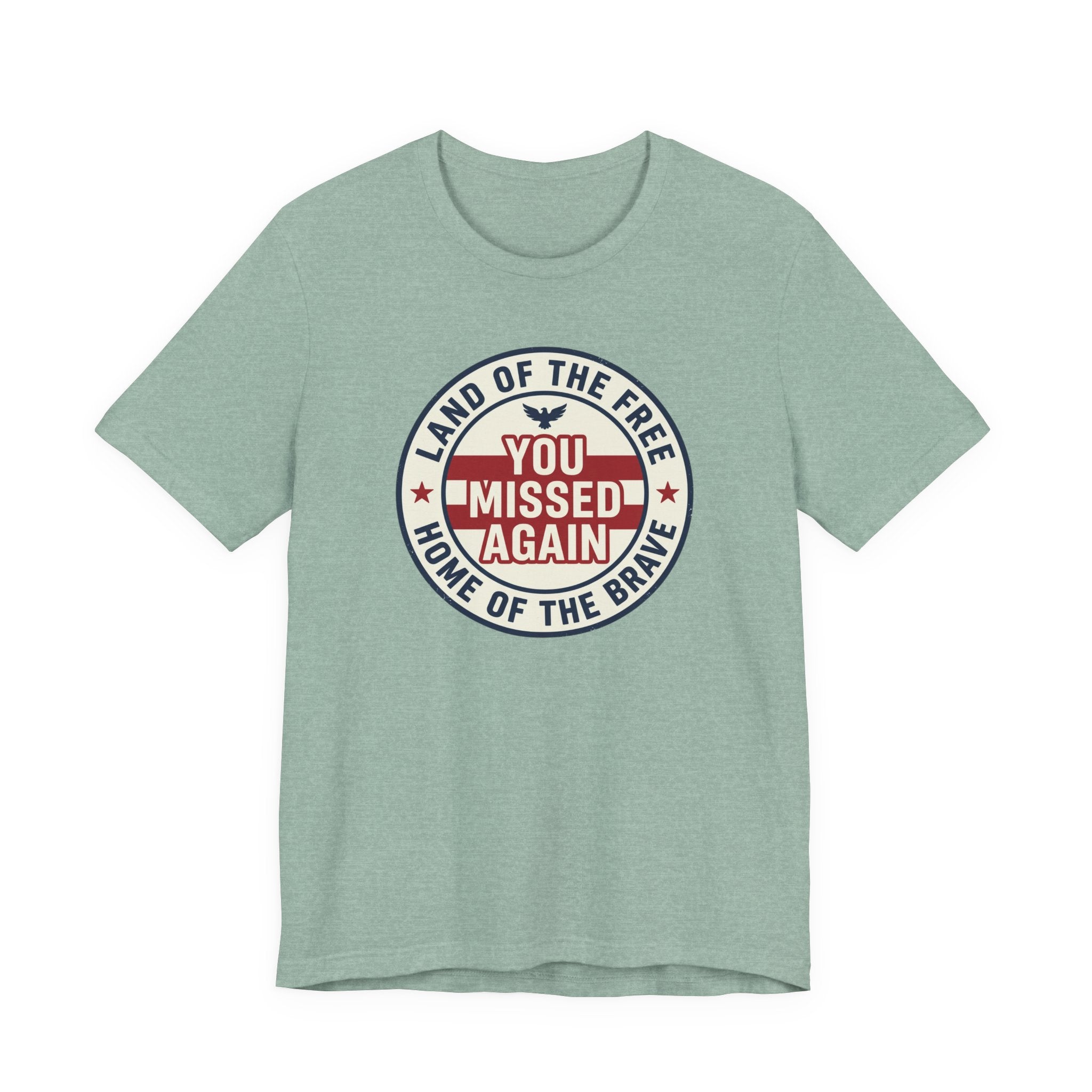You Missed Again | Land of the Free | Home of the Brave t-shirt