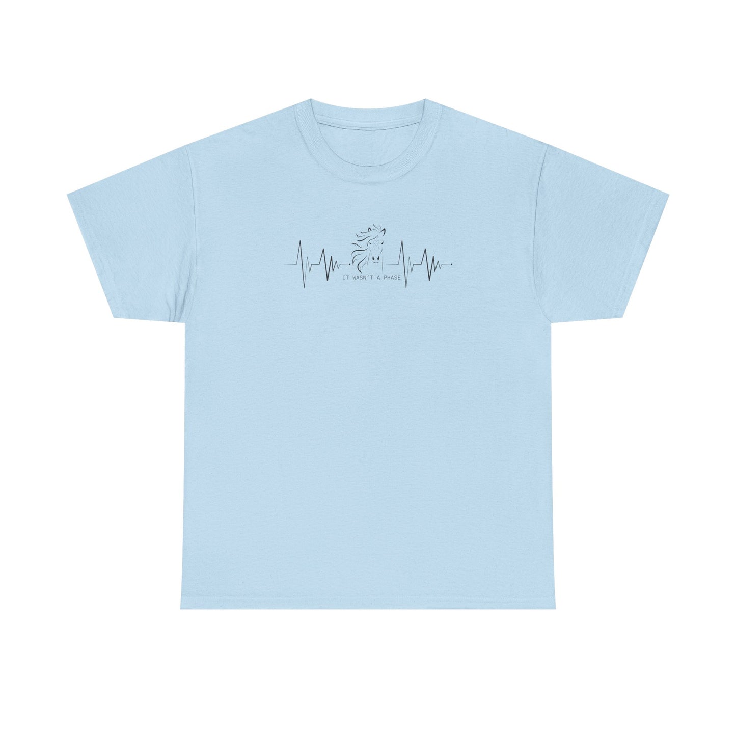 Horse Heartbeat T-Shirt — "IT WASN'T A PHASE"