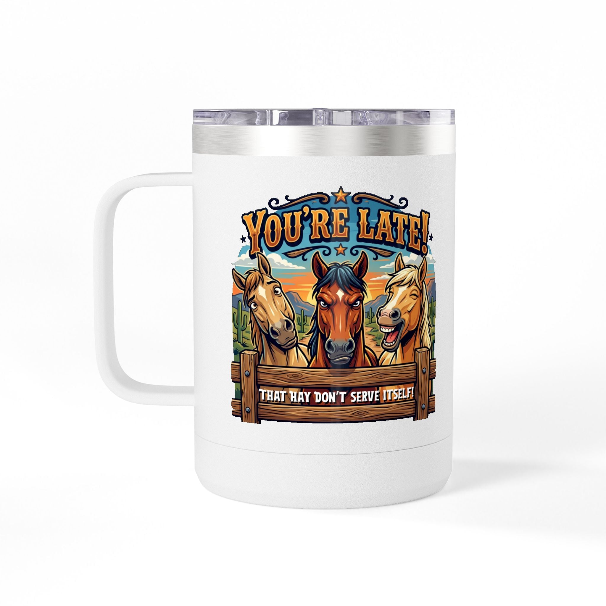 Horse-Theme 15oz Travel Mug — “You’re Late! That Hay Don’t Serve Itself” Coffee Tumbler