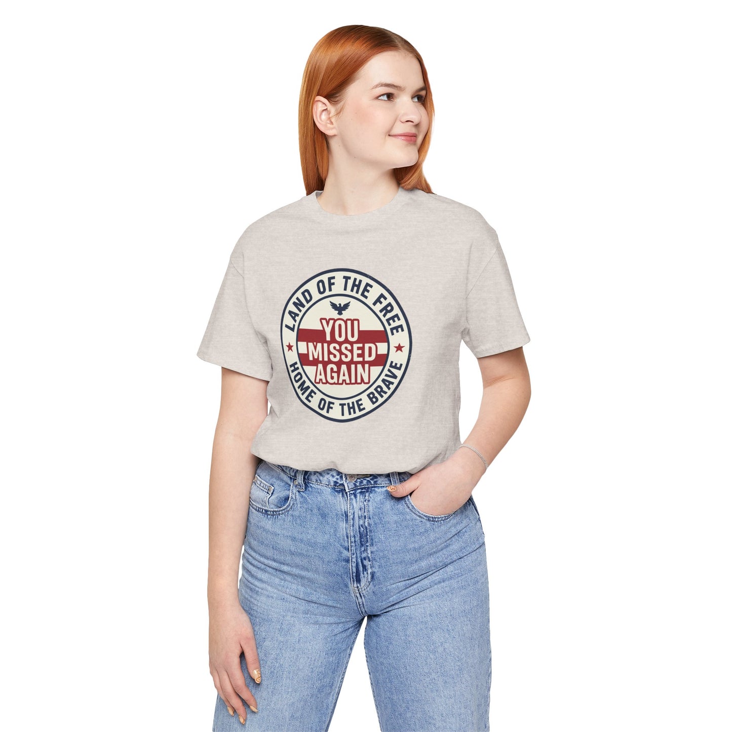 You Missed Again | Land of the Free | Home of the Brave t-shirt