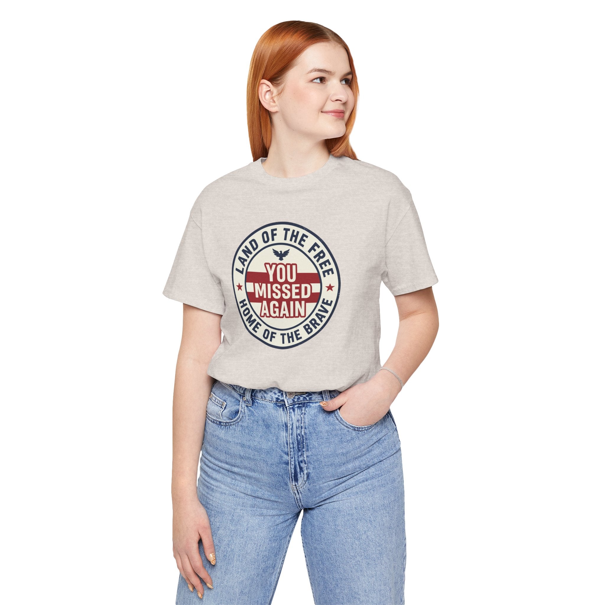 You Missed Again | Land of the Free | Home of the Brave t-shirt